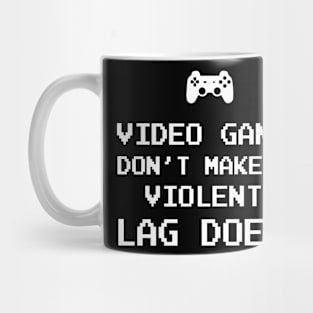 Video games don't make us violent Lag does Mug